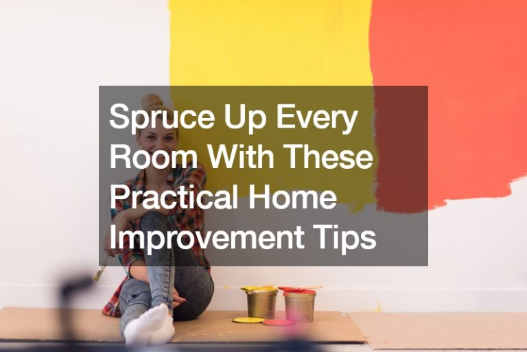 Spruce Up Every Room With These Practical Home Improvement Tips