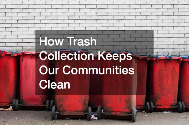 How Trash Collection Keeps Our Communities Clean