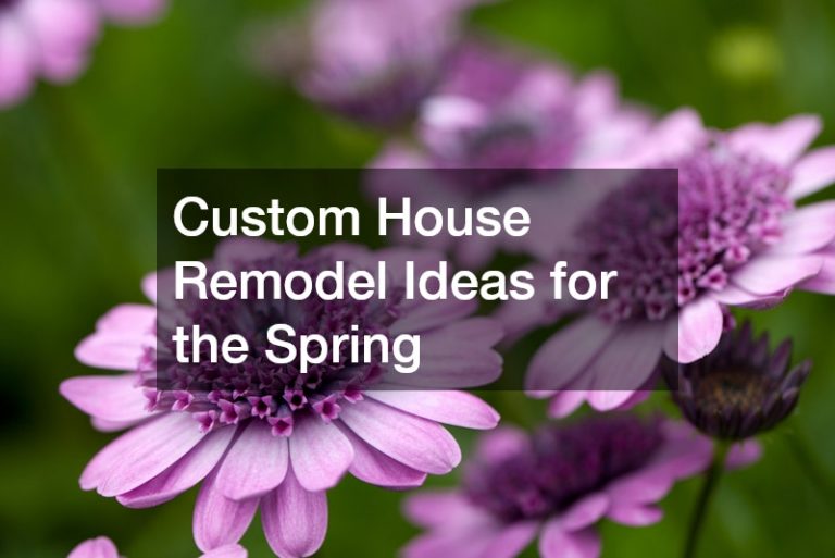 Custom House Remodel Ideas for the Spring